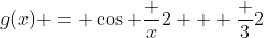 g(x) = \cos \frac x2 + \frac 32