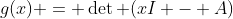 g(x) = \det (xI - A)