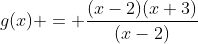 g(x) = \frac{(x-2)(x+3)}{(x-2)}