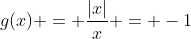 g(x) = \frac{|x|}{x} = -1