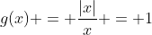 g(x) = \frac{|x|}{x} = 1
