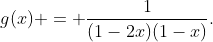 g(x) = \frac{1}{(1-2x)(1-x)}.