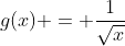 g(x) = \frac{1}{\sqrt{x}}