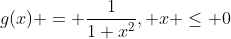 g(x) = \frac{1}{1+x^2}, x \le 0