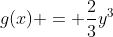 g(x) = \frac{2}{3}y^3