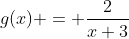 g(x) = \frac{2}{x+3}