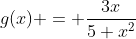 g(x) = \frac{3x}{5+x^2}