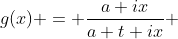 g(x) = \frac{a+ix}{a+t+ix} \; \; \; a, t > 0 