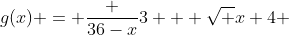 g(x) = \frac {36-x}{3} + \sqrt {x+4} 
