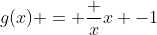 g(x) = \frac {x}{x -1}