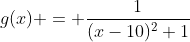 g(x) = \frac1{(x-10)^2+1}