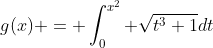 g(x) = \int_0^{x^2} \sqrt{t^3+1}dt