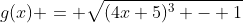 g(x) = \sqrt{(4x+5)^3 - 1}