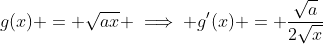 g(x) = \sqrt{ax} \implies g'(x) = \frac{\sqrt{a}}{2\sqrt{x}}