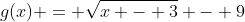 g(x) = \sqrt{x - 3} - 9