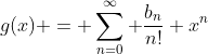 g(x) = \sum_{n=0}^{\infty} \frac{b_n}{n!} x^n