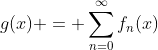 g(x) = \sum_{n=0}^{\infty}f_n(x)