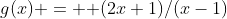 g(x) = { (2x+1)/(x-1)