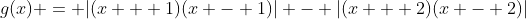 g(x) = |(x + 1)(x - 1)| - |(x + 2)(x - 2)|