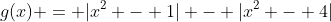 g(x) = |x^2 - 1| - |x^2 - 4|