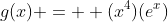 g(x) =  (x^4)(e^x)