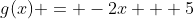 g(x) = -2x + 5