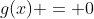 g(x) = 0