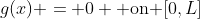 g(x) = 0 \mbox{ on }[0,L]