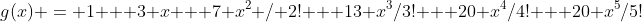 g(x) = 1 + 3 x + 7 x^2 / 2! + 13 x^3/3! + 20 x^4/4! + 20 x^5/5!