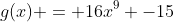 g(x) = 16x^9 -15