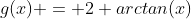 g(x) = 2 arctan(x)