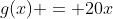 g(x) = 20x