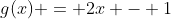 g(x) = 2x - 1