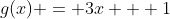g(x) = 3x + 1