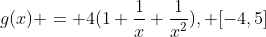 g(x) = 4(1+\frac{1}{x}+\frac{1}{x^2}), [-4,5]