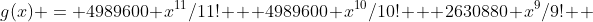 g(x) = 4989600 x^{11}/11! + 4989600 x^{10}/10! + 2630880 x^9/9! +