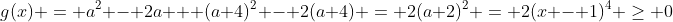 g(x) = a^2 - 2a + (a+4)^2 - 2(a+4) = 2(a+2)^2 = 2(x - 1)^4 \geq 0