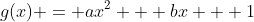 g(x) = ax^2 + bx + 1