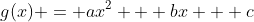 g(x) = ax^2 + bx + c
