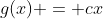 g(x) = cx