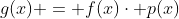 g(x) = f(x)\cdot p(x)