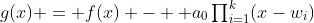 g(x) = f(x) - \textstyle a_0\prod_{i=1}^k(x-w_i)