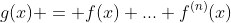 g(x) = f(x)+...+f^{(n)}(x)