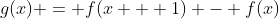 g(x) = f(x + 1) - f(x)
