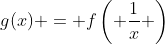 g(x) = f\left( \frac{1}{x} \right)