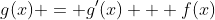 g(x) = g'(x) + f(x)