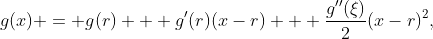 g(x) = g(r) + g'(r)(x-r) + \frac{g''(\xi)}{2}(x-r)^2,