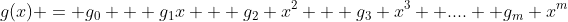 g(x) = g_0 + g_1x + g_2 x^2 + g_3 x^3 +.... +g_m x^m