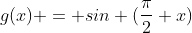 g(x) = sin (\frac{\pi}{2} x)