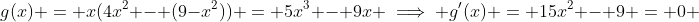 g(x) = x(4x^2 - (9-x^2)) = 5x^3 - 9x \implies g'(x) = 15x^2 - 9 = 0 